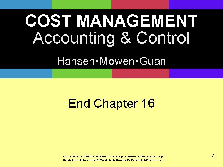 COST MANAGEMENT Accounting & Control Hansen▪Mowen▪Guan End Chapter 16 COPYRIGHT © 2009 South-Western Publishing,