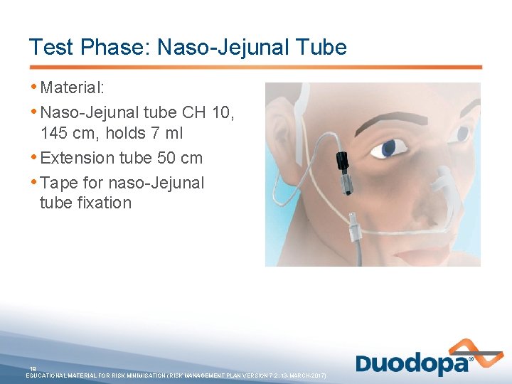 Test Phase: Naso-Jejunal Tube • Material: • Naso-Jejunal tube CH 10, 145 cm, holds