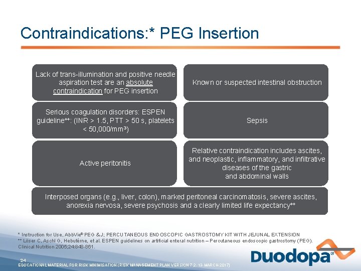 Contraindications: * PEG Insertion Lack of trans-illumination and positive needle aspiration test are an