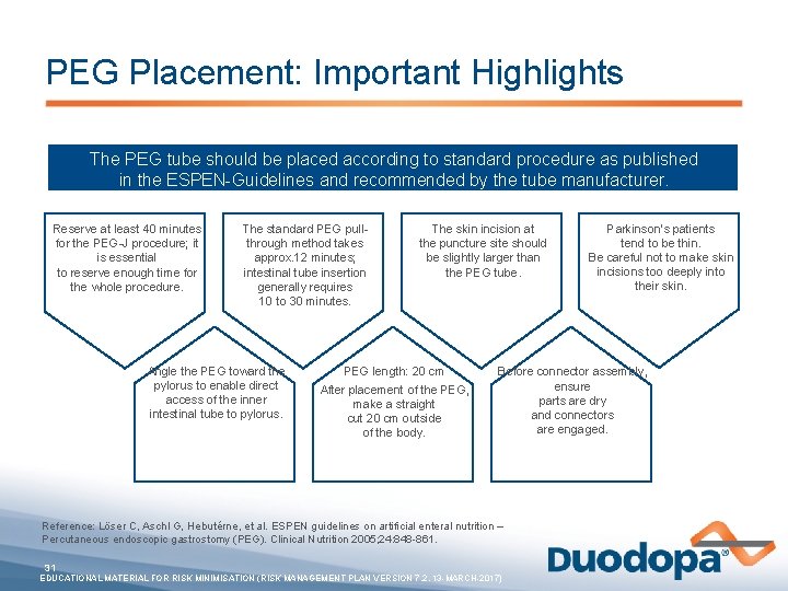 PEG Placement: Important Highlights The PEG tube should be placed according to standard procedure