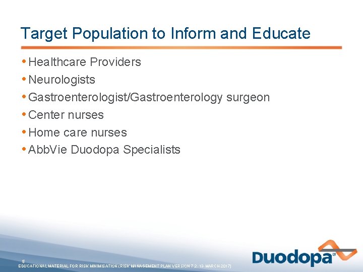 Target Population to Inform and Educate • Healthcare Providers • Neurologists • Gastroenterologist/Gastroenterology surgeon