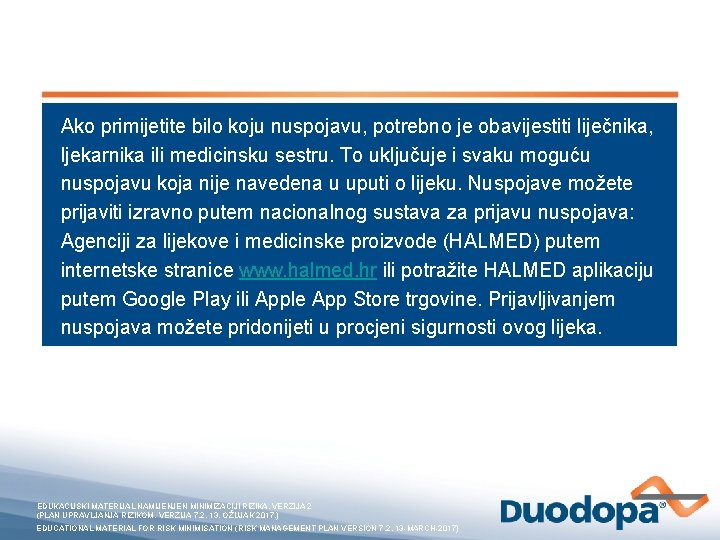 Ako primijetite bilo koju nuspojavu, potrebno je obavijestiti liječnika, ljekarnika ili medicinsku sestru. To