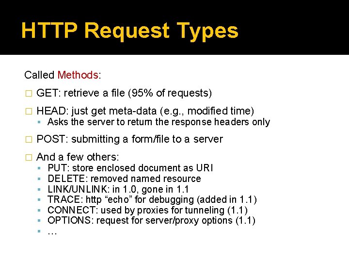 HTTP Request Types Called Methods: � GET: retrieve a file (95% of requests) �