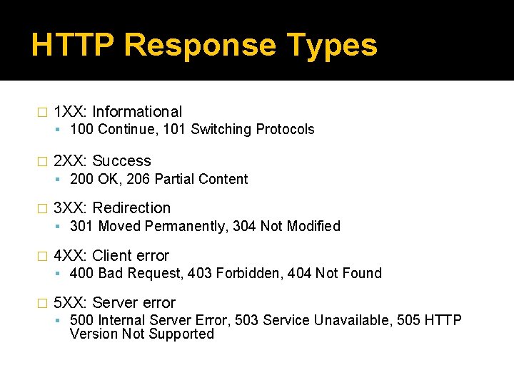 HTTP Response Types � 1 XX: Informational 100 Continue, 101 Switching Protocols � 2