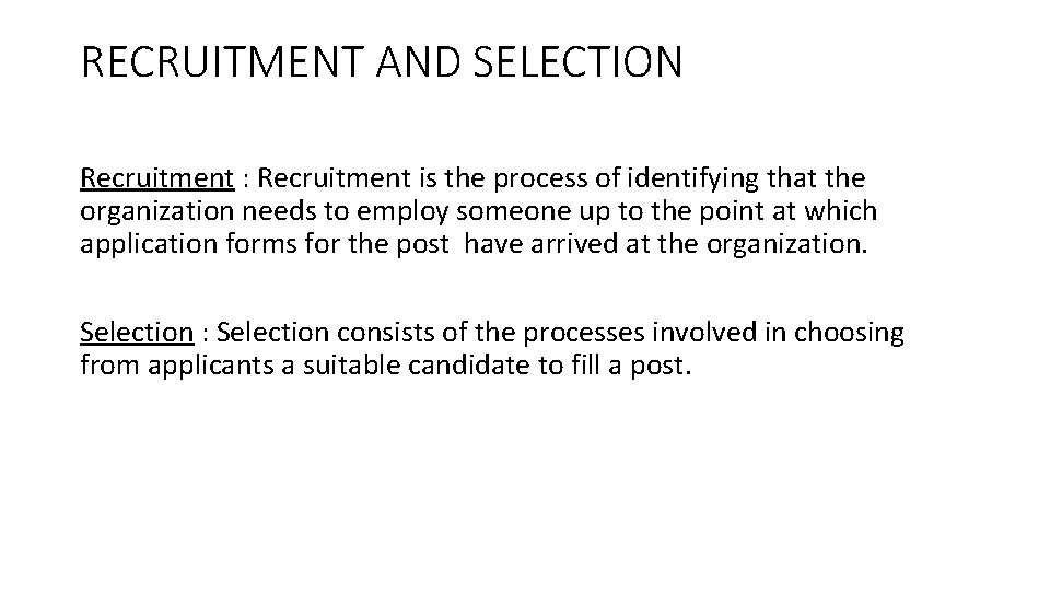 RECRUITMENT AND SELECTION Recruitment : Recruitment is the process of identifying that the organization