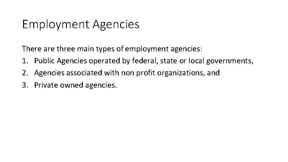 Employment Agencies There are three main types of employment agencies: 1. Public Agencies operated