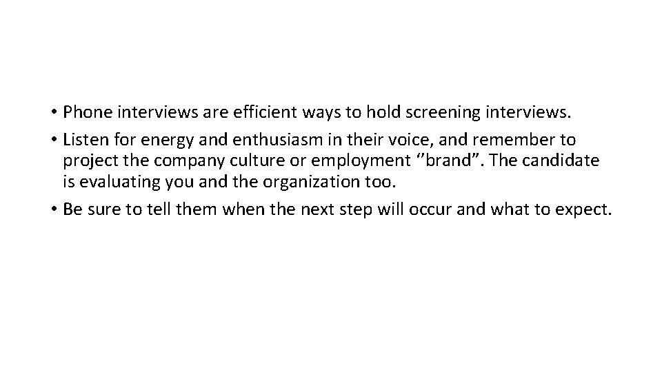  • Phone interviews are efficient ways to hold screening interviews. • Listen for