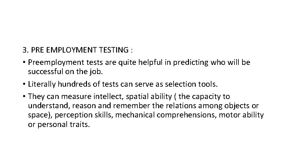 3. PRE EMPLOYMENT TESTING : • Preemployment tests are quite helpful in predicting who