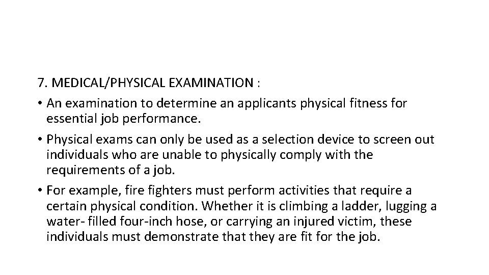 7. MEDICAL/PHYSICAL EXAMINATION : • An examination to determine an applicants physical fitness for