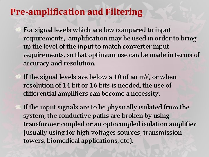 Pre-amplification and Filtering For signal levels which are low compared to input requirements, amplification