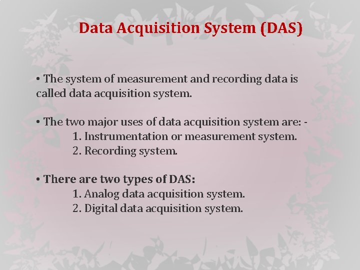 Data Acquisition System (DAS) • The system of measurement and recording data is called