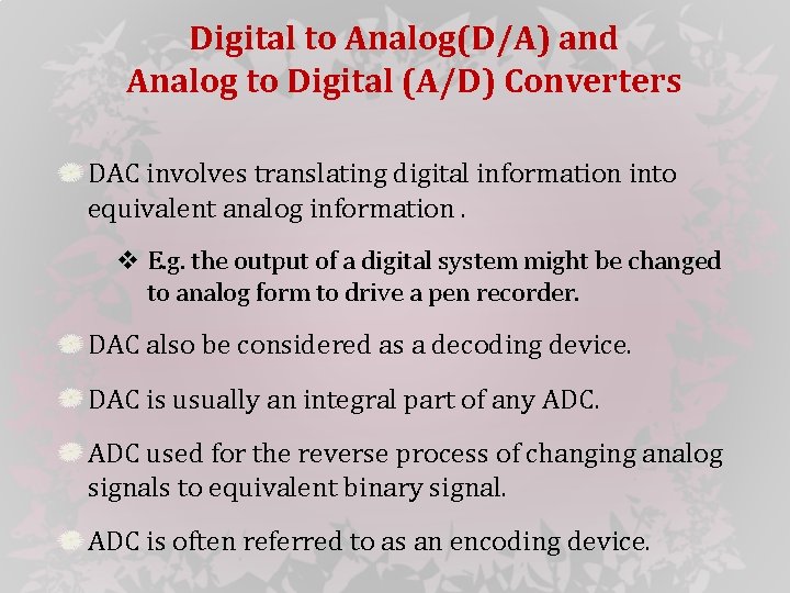 Digital to Analog(D/A) and Analog to Digital (A/D) Converters DAC involves translating digital information