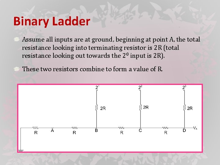 Binary Ladder Assume all inputs are at ground, beginning at point A, the total
