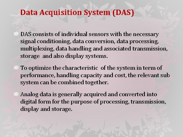 Data Acquisition System (DAS) DAS consists of individual sensors with the necessary signal conditioning,