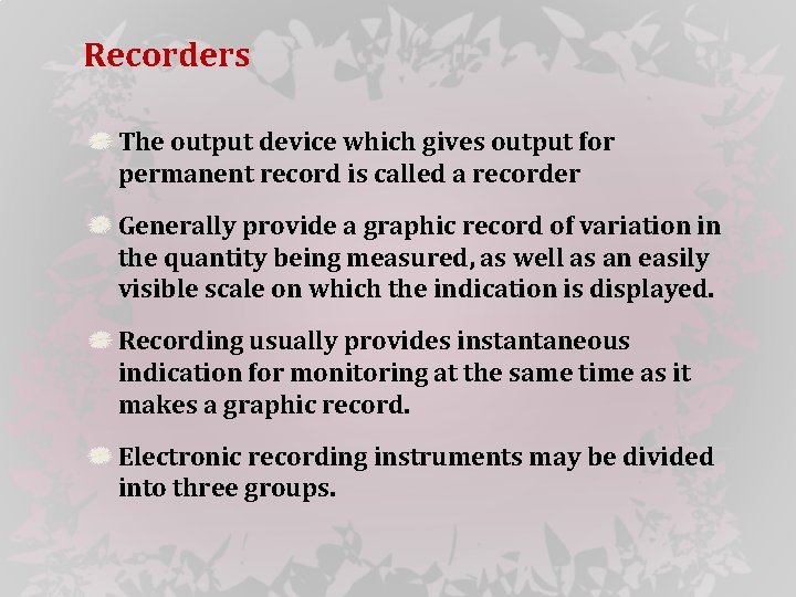 Recorders The output device which gives output for permanent record is called a recorder