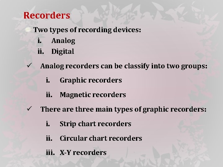 Recorders Two types of recording devices: i. Analog ii. Digital ü Analog recorders can