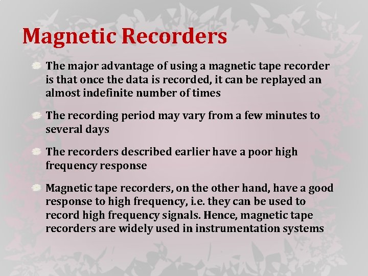 Magnetic Recorders The major advantage of using a magnetic tape recorder is that once