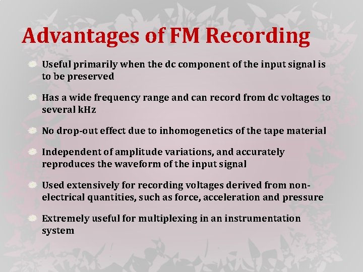 Advantages of FM Recording Useful primarily when the dc component of the input signal
