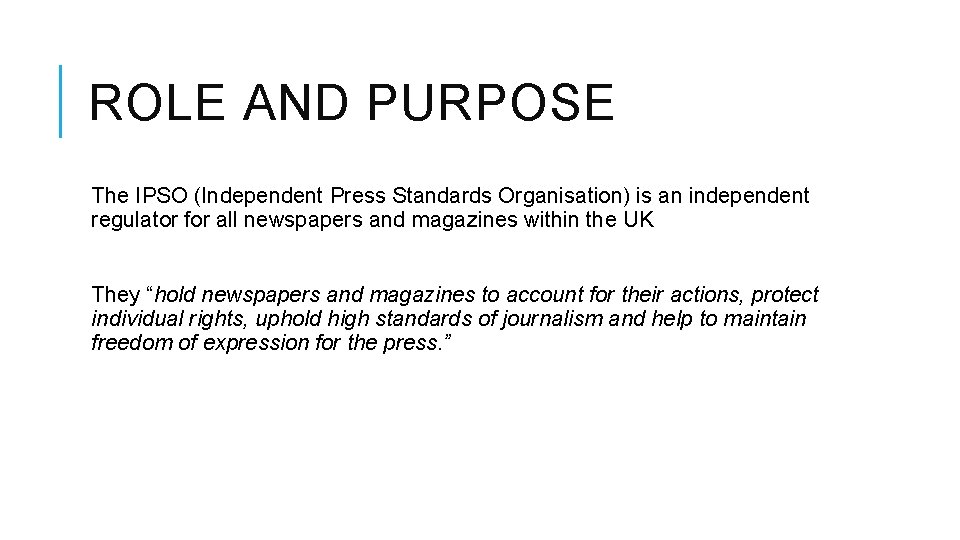 ROLE AND PURPOSE The IPSO (Independent Press Standards Organisation) is an independent regulator for