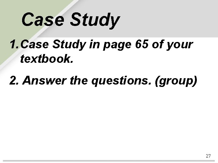 Case Study 1. Case Study in page 65 of your textbook. 2. Answer the