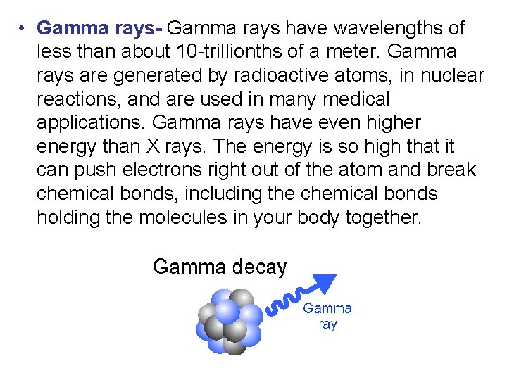  • Gamma rays- Gamma rays have wavelengths of less than about 10 -trillionths