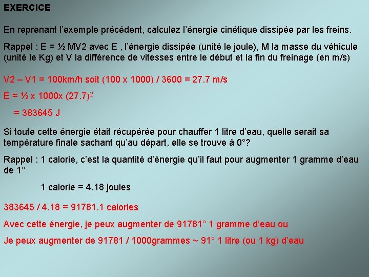 EXERCICE En reprenant l’exemple précédent, calculez l’énergie cinétique dissipée par les freins. Rappel :