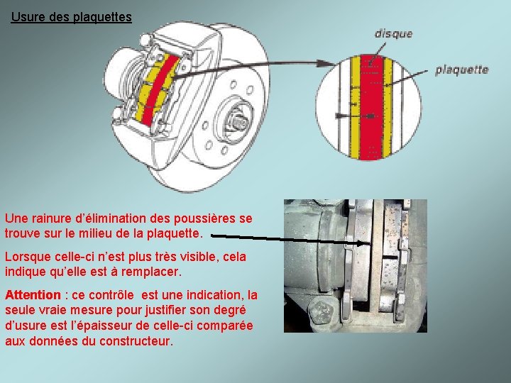 Usure des plaquettes Une rainure d’élimination des poussières se trouve sur le milieu de