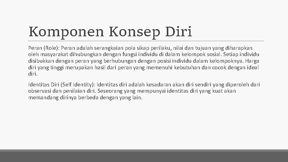 Komponen Konsep Diri Peran (Role): Peran adalah serangkaian pola sikap perilaku, nilai dan tujuan