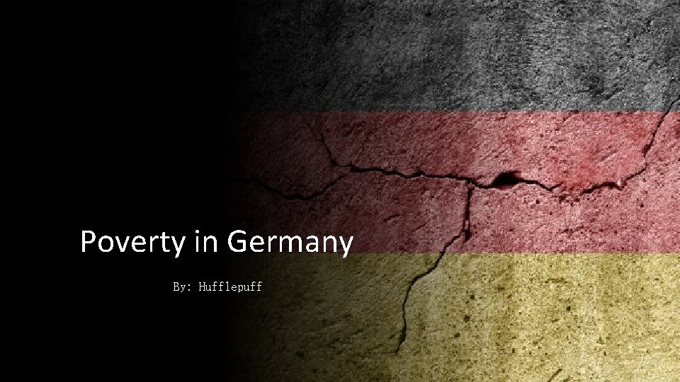 Poverty in Germany By: Hufflepuff 
