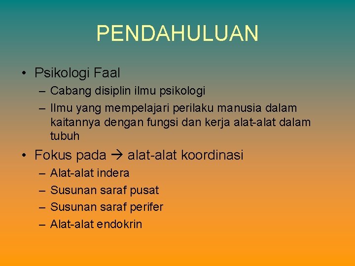 PENDAHULUAN • Psikologi Faal – Cabang disiplin ilmu psikologi – Ilmu yang mempelajari perilaku