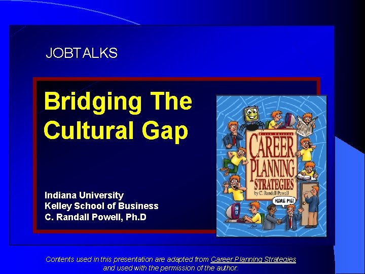 JOBTALKS Bridging The Cultural Gap Indiana University Kelley School of Business C. Randall Powell,
