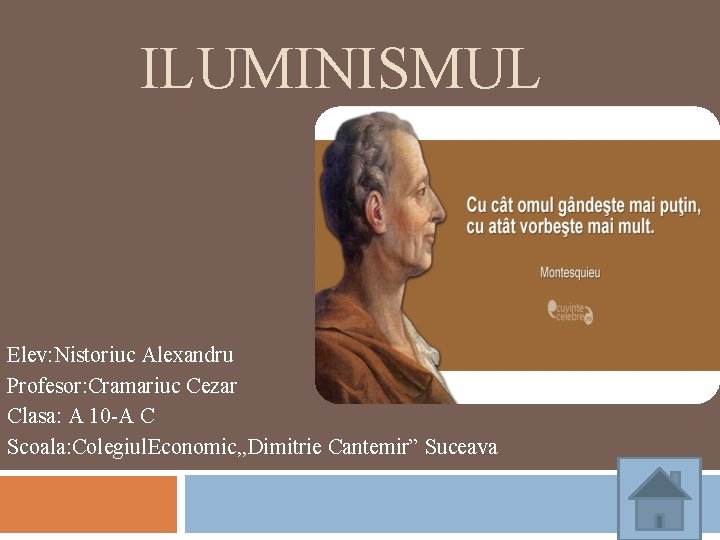 ILUMINISMUL Elev: Nistoriuc Alexandru Profesor: Cramariuc Cezar Clasa: A 10 -A C Scoala: Colegiul.