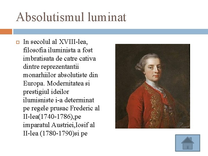 Absolutismul luminat In secolul al XVIII-lea, filosofia iluminista a fost imbratisata de catre cativa