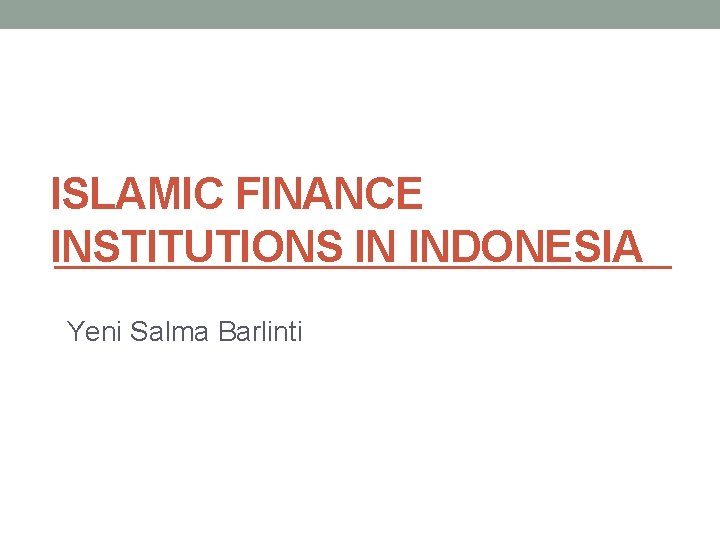 ISLAMIC FINANCE INSTITUTIONS IN INDONESIA Yeni Salma Barlinti 