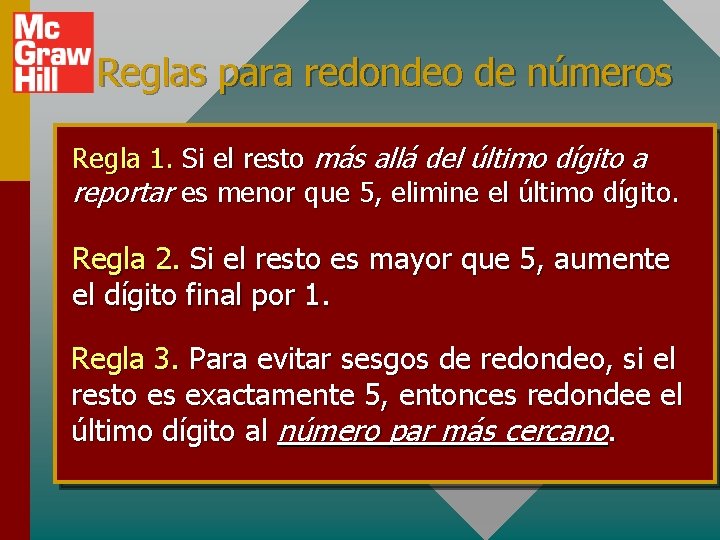 Reglas para redondeo de números Regla 1. Si el resto más allá del último