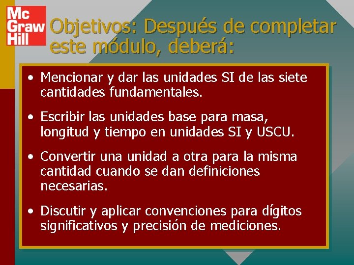 Objetivos: Después de completar este módulo, deberá: • Mencionar y dar las unidades SI