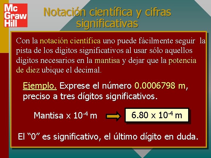 Notación científica y cifras significativas Con la notación científica uno puede fácilmente seguir la