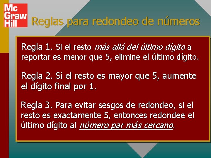 Reglas para redondeo de números Regla 1. Si el resto más allá del último