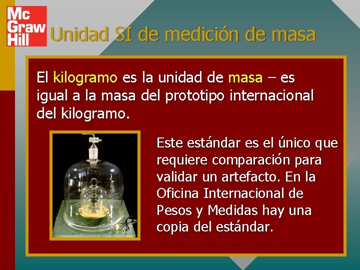 Unidad SI de medición de masa El kilogramo es la unidad de masa –