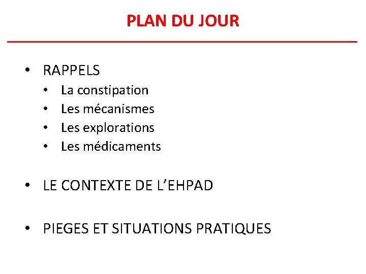 PLAN DU JOUR • RAPPELS • • La constipation Les mécanismes Les explorations Les