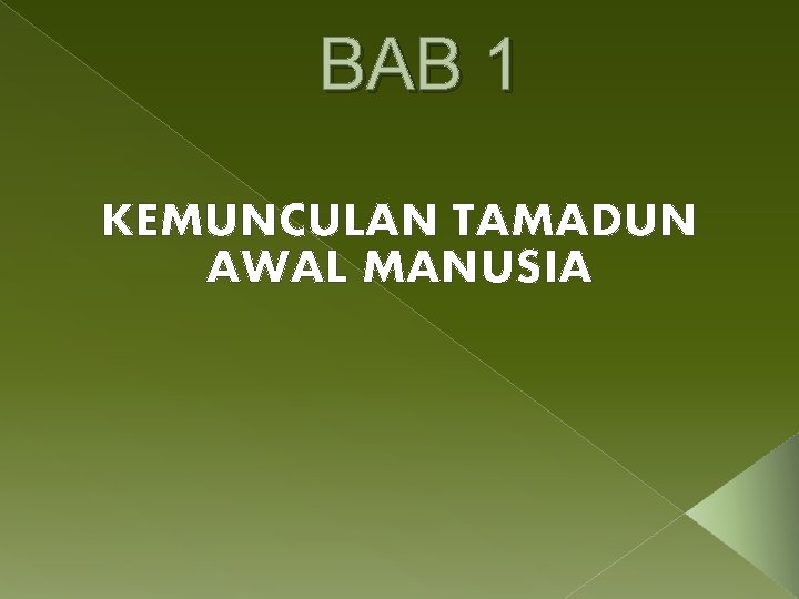 BAB 1 KEMUNCULAN TAMADUN AWAL MANUSIA 