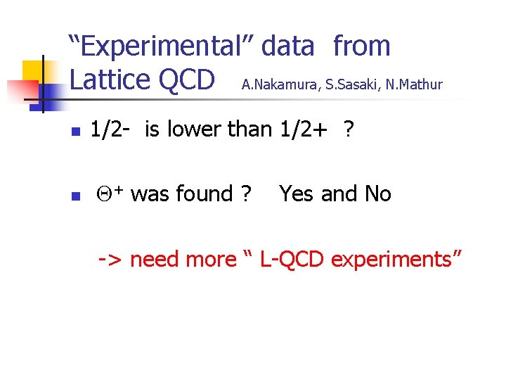 “Experimental” data from Lattice QCD A. Nakamura, S. Sasaki, N. Mathur n n 1/2
