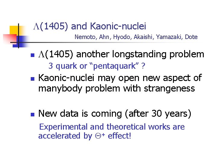 L(1405) and Kaonic-nuclei Nemoto, Ahn, Hyodo, Akaishi, Yamazaki, Dote n L(1405) another longstanding problem