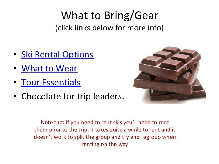 What to Bring/Gear (click links below for more info) • • Ski Rental Options