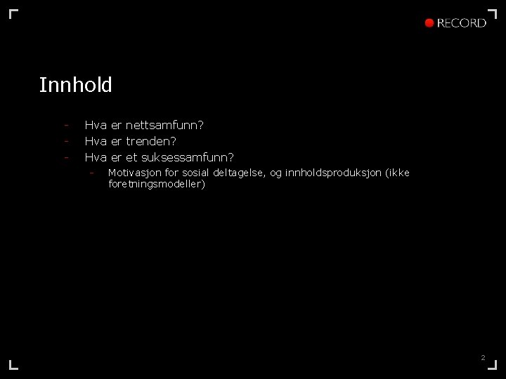 Innhold - Hva er nettsamfunn? Hva er trenden? Hva er et suksessamfunn? - Motivasjon