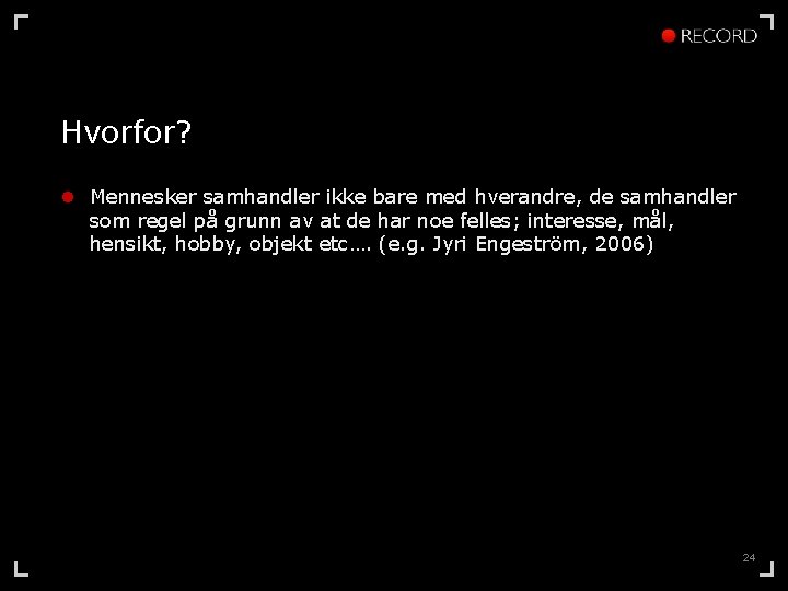 Hvorfor? l Mennesker samhandler ikke bare med hverandre, de samhandler som regel på grunn