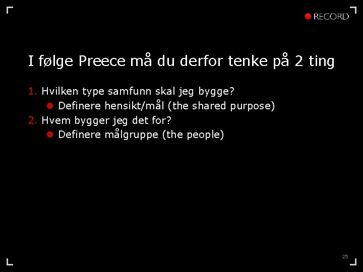 I følge Preece må du derfor tenke på 2 ting 1. Hvilken type samfunn