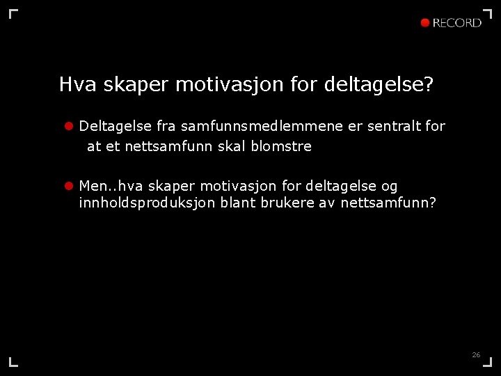 Hva skaper motivasjon for deltagelse? l Deltagelse fra samfunnsmedlemmene er sentralt for at et