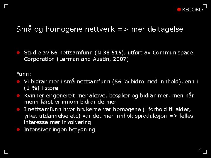 Små og homogene nettverk => mer deltagelse l Studie av 66 nettsamfunn (N 38
