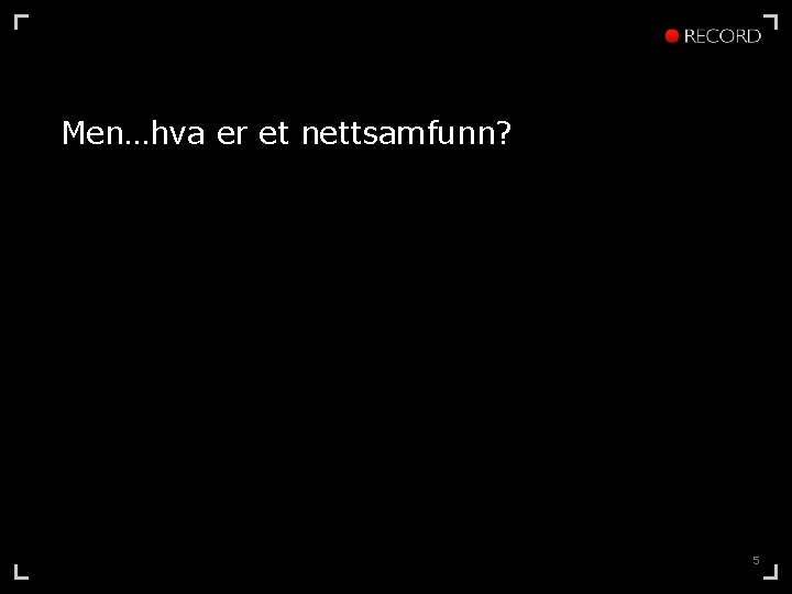 Men…hva er et nettsamfunn? 5 